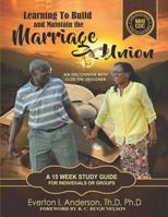 Learning to Build and Maintain the Marriage Union: An Encounter with God the Designer 1513647822 Book Cover