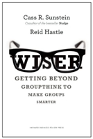 Wiser: Getting Beyond Groupthink to Make Groups Smarter 1422122999 Book Cover