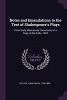 Notes and Emendations to the Text of Shakespeare's Plays: From Early Manuscript Corrections in a Copy of the Folio, 1632, in the Possession of J. Payne Collier 9354506119 Book Cover
