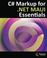 C# Markup for .NET MAUI Essentials : Building Declarative, Reusable Cross-Platform UIs Without XAML 196576441X Book Cover