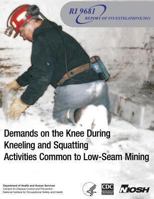 Demands on the Knee During Kneeling and Squatting Activities Common to Low-Seam Mining 1493573675 Book Cover