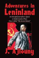 Adventures in Leninland : An Intrepid Journalist's Quest to Understand a Place Once Called the Soviet Union 193644299X Book Cover