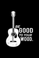 Be Good To Your Wood 120 Pages DINA5: Music Album Review Notebook Journal Book For Your Favourite Albumer 1661635091 Book Cover