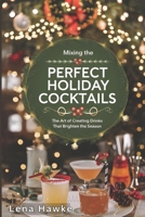 Mixing the Perfect Holiday Cocktails: The Art of Creating Drinks That Brighten the Season B0DPCVD1W6 Book Cover