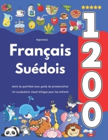 Apprenez Français Suédois : 1 200 mots du quotidien avec guide de prononciation: Un vocabulaire visuel bilingue pour les enfants (French Edition) B0F84TF8PR Book Cover