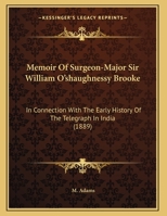 Memoir Of Surgeon-major Sir W. O'shaughnessy Brooke ... In Connection With The Early History Of The Telegraph In India 3337060951 Book Cover