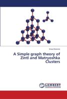 A Simple graph theory of Zintl and Matryoshka Clusters 6139446465 Book Cover