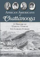 African Americans of Chattanooga: A History of Unsung Heroes 1596293152 Book Cover