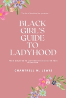 Black Girls Guide to Ladyhood: From Girlhood to Ladyhood; The Guide for your Transition B098WHPBQH Book Cover