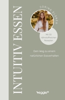 Intuitiv essen: Dein Weg zu einem natürlichen Essverhalten (Der große Ratgeber für eine intuitive Ernährung mit 30 nährstoffreichen Rezepten) (German Edition) 3985971757 Book Cover