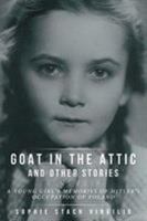 Goat in the Attic and Other Stories: A Young Girl's Memories of Hitler's Occupation of Poland 1640965726 Book Cover
