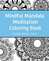 Mindful Mandala Meditation Coloring Book : High Quality Beautifully Designed Mandala Coloring Pages Ranging from Simple to Complex 1657316602 Book Cover