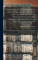 The Annals of the Families of Caspar, Henry, Baltzer and George Spengler, Who Settled in York County, Respectively, in 1729, 1732, 1732, and 1751 1015434924 Book Cover
