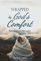 Wrapped in God's Comfort: Embraced in His Love B0F1K6MTTY Book Cover
