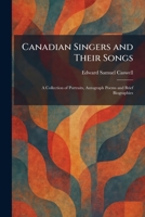Canadian Singers and Their Songs: A Collection of Portraits, Autograph Poems and Brief Biographies 1025535154 Book Cover
