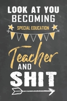 Look at You Becoming Special Education Teacher and Shit: Journal Notebook 108 Pages 6 x 9 Lined Writing Paper School Appreciation Day Gift Teacher from Student 1672474736 Book Cover
