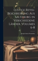 Lustige Reyss-Beschreibung Aus Saltzburg in Verschiedene Länder, Volumes 6-8 1020716851 Book Cover