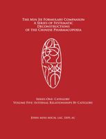 The Min Jie Formulary Companion A Series of Systematic Deconstructions of the Chinese Pharmacopoeia: Series One: Category Volume Five: Internal Relationships by Category 1737502682 Book Cover