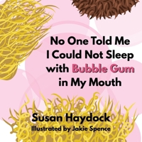 No One Told Me I Could Not Sleep with Bubble Gum in My Mouth 196820122X Book Cover