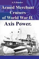 Armed Merchant Cruisers of World War II. Axis Power. 1671898141 Book Cover