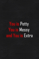 You Is Petty You Is Messy And You Is Extra: All Purpose 6x9 Blank Lined Notebook Journal Way Better Than A Card Trendy Unique Gift White Grey Sticker Owl 1706469497 Book Cover