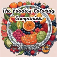 The Foodie's Coloring Companion: A Pinch of Relaxation, A Dash of Fun The Ultimate Foodie Coloring Book B0DS58NPB2 Book Cover