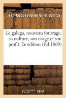 Le galéga, nouveau fourrage, sa culture, son usage et son profit. 2e édition (French Edition) 2329280203 Book Cover