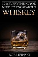 101: Everything You Need to Know About Whiskey 1515090809 Book Cover
