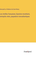 Les Antilles Françaises: Question Monétaire, Entrepôts Réels, Paquebots Transatlantiques 2013443404 Book Cover