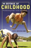 In Defense of Childhood: Protecting Kids' Inner Wildness 0807032875 Book Cover