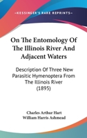 On The Entomology Of The Illinois River And Adjacent Waters: Description Of Three New Parasitic Hymenoptera From The Illinois River 1120663830 Book Cover
