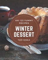 Ah! 123 Yummy Winter Dessert Recipes: An One-of-a-kind Yummy Winter Dessert Cookbook B08JB9LG1C Book Cover