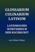 Glossarium Culinarium Latinum: Lateinisches Wörterbuch der Kochkunst 1720968969 Book Cover