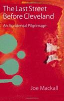 The Last Street Before Cleveland: An Accidental Pilgrimage (Class in America) 0803232551 Book Cover