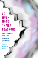 So Much More Than a Headache: Understanding Migraine Through Literature 1606354035 Book Cover