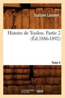 Histoire de Toulon. Partie 2, Tome 4 (A0/00d.1886-1892) 2012552242 Book Cover