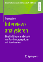 Interviews analysieren: Eine Einführung am Beispiel von Forschungsgesprächen mit Hundehaltern (Objektive Hermeneutik in Wissenschaft und Praxis) 3658354321 Book Cover