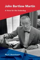 John Bartlow Martin: A Voice for the Underdog 0253016142 Book Cover