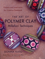 The Art of Polymer Clay Millefiori Techniques: Projects and Inspiration for Creative Canework 0823099180 Book Cover