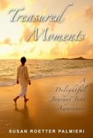 Treasured Moments: A Delightful Journey Into Awareness 1466429526 Book Cover