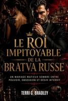 Le roi impitoyable de la Bratva russe: Un mariage mafieux sombre entre pouvoir, obsession et désir interdit (French Edition) B0GYS9HPML Book Cover
