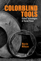 Colorblind Tools: Global Technologies of Racial Power 081014526X Book Cover