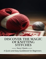 Discover the Magic of Knitting Stitches: A Quick and Easy Guidebook for Beginners B0CMDSDSHB Book Cover
