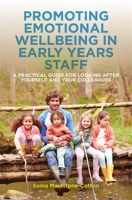Promoting Emotional Wellbeing in Early Years Staff: A Practical Guide for Looking after Yourself and Your Colleagues 1785923358 Book Cover