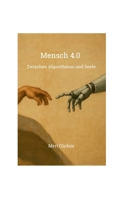 Mensch 4.0: Zwischen Algorithmus und Seele (German Edition) 3819245472 Book Cover
