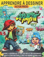 Apprendre à dessiner l’art du graffiti: Apprenez à dessiner des lettres, des mots et des personnages de graffiti étape par étape et créez vos propres œuvres d'art. (French Edition) B0GKY11GYH Book Cover