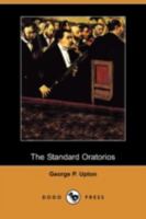 The Standard Oratorios: Their Stories, Their Music, and Their Composers 1016312873 Book Cover