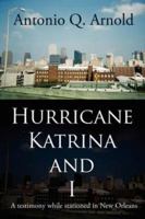 Hurricane Katrina and I: A testimony while stationed in New Orleans 142596382X Book Cover