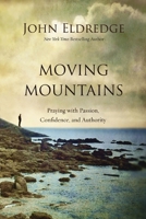 Moving Mountains: Praying with Passion, Confidence, and Authority 071808859X Book Cover