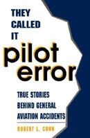 They Called It Pilot Error: True Stories Behind General Aviation Accidents 0830644636 Book Cover